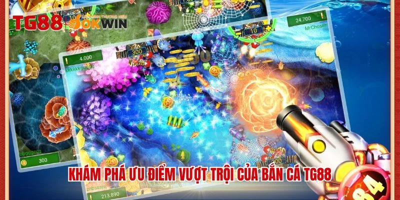 Khám phá ưu điểm vượt trội của bắn cá TG88