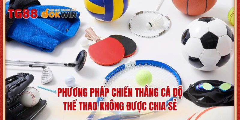 Phương pháp chiến thắng cá độ thể thao không được chia sẻ
